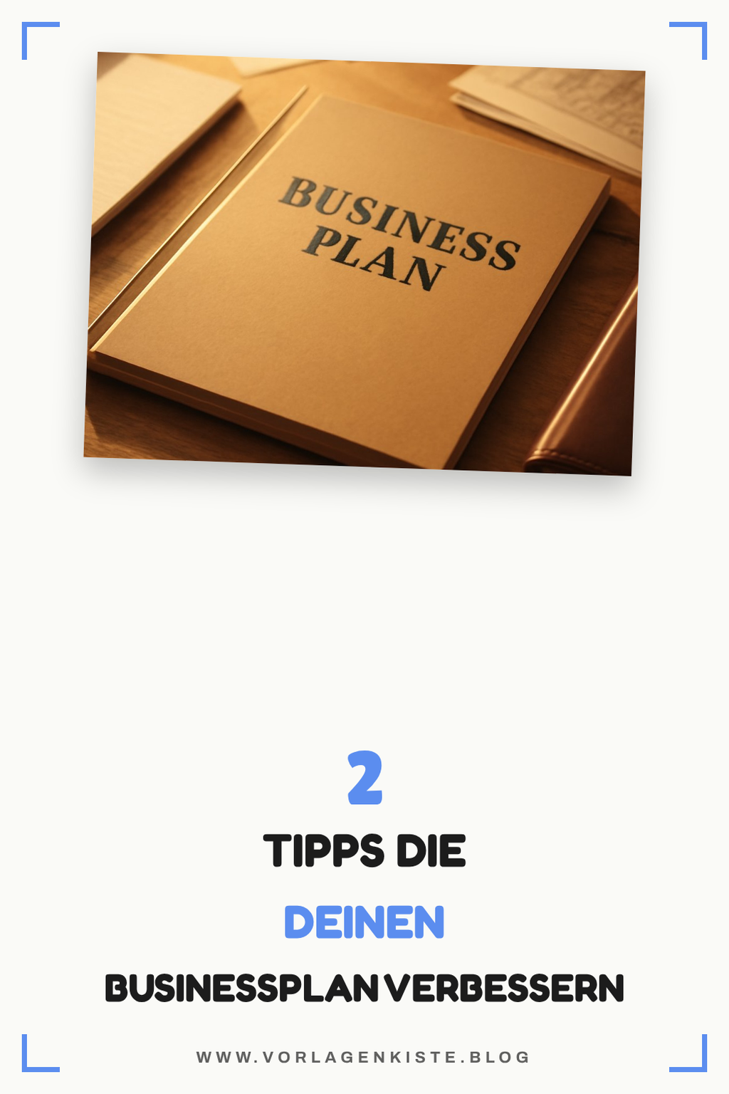 Diese 4 Tipps verbessern deinen Businessplan sofort