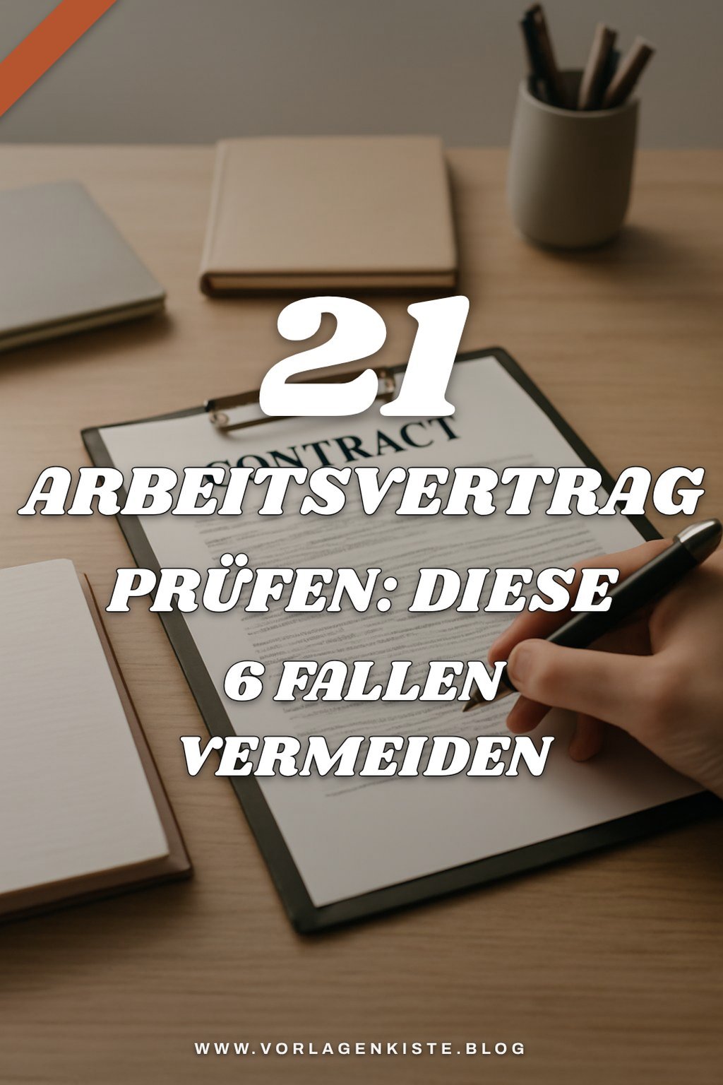 21 Arbeitsvertrag prüfen: Diese 6 Fallen vermeiden — Lösungs-Schritt