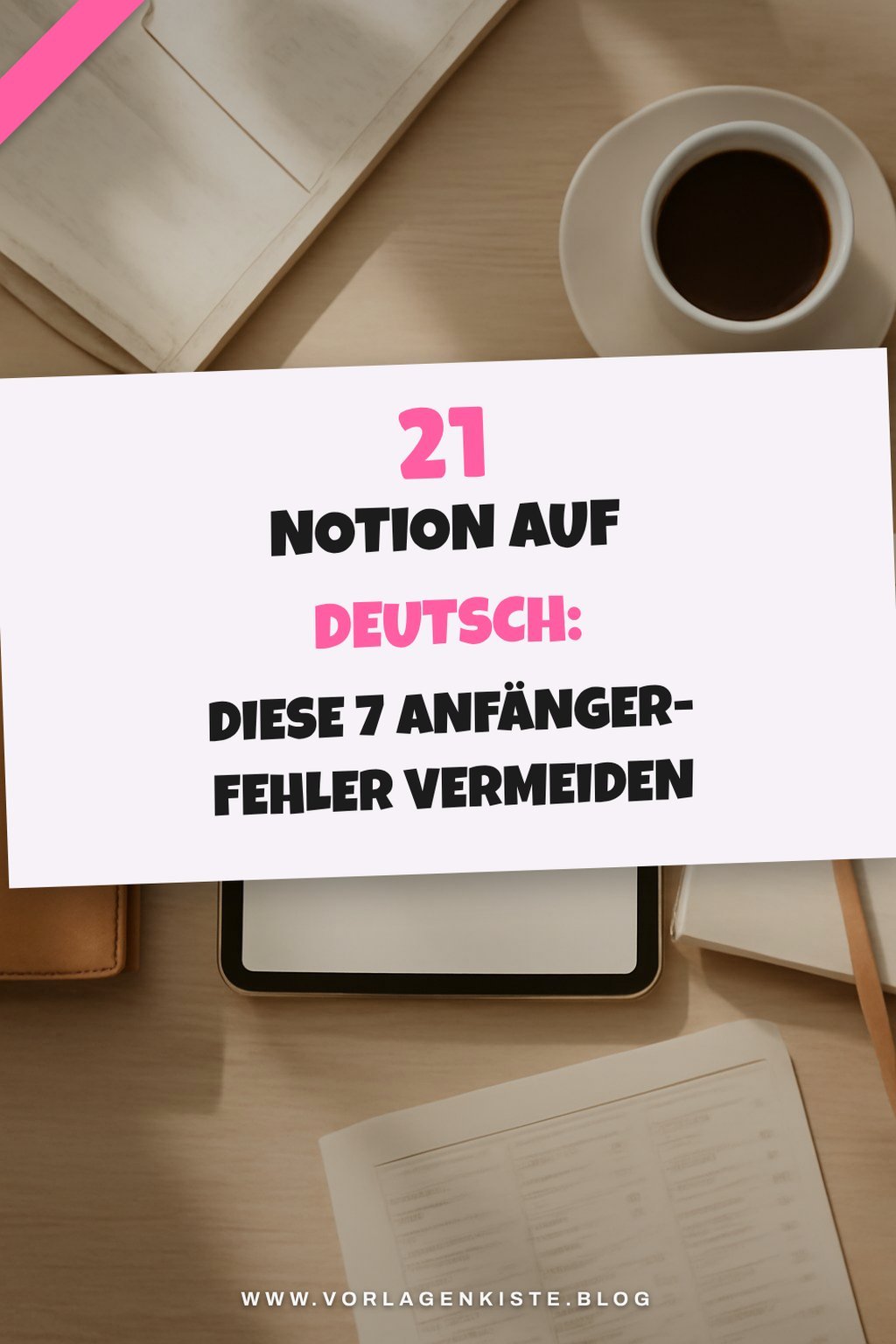 21 Notion auf Deutsch: Diese 7 Anfänger-Fehler vermeiden — Problem-Szenario