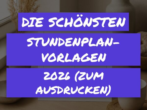 Die schönsten Stundenplan-Vorlagen 2026 (zum Ausdrucken)