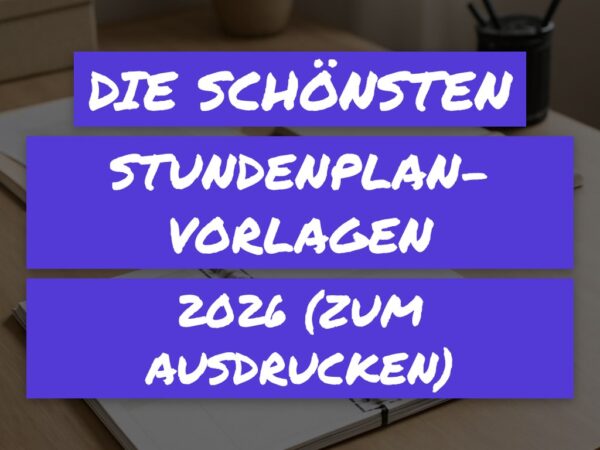 Die schönsten Stundenplan-Vorlagen 2026 (zum Ausdrucken)