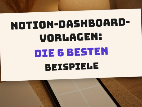 Notion-Dashboard-Vorlagen: Die 6 besten Beispiele