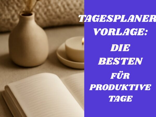 Tagesplaner-Vorlage: Die besten für produktive Tage