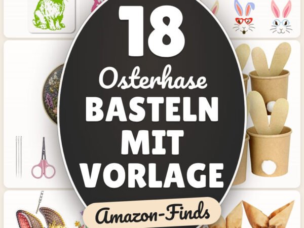 Osterhase basteln mit Vorlage: 18 Amazon-Finds, sofort loslegen